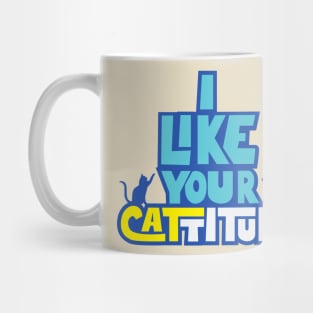 I Like Your Cattitude alternative Mug